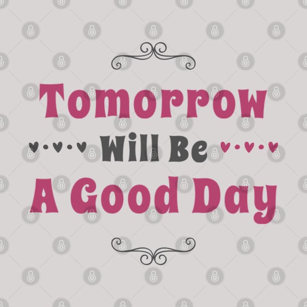 Tomorrow will be a good day by BoogieCreates