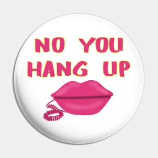 No you hang up Pin