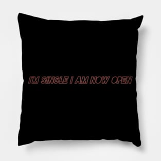 I'm Single I Am Now Open Pillow