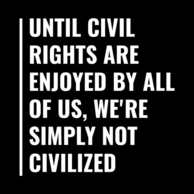 Without Civil Rights We are Not Civilized by kamodan