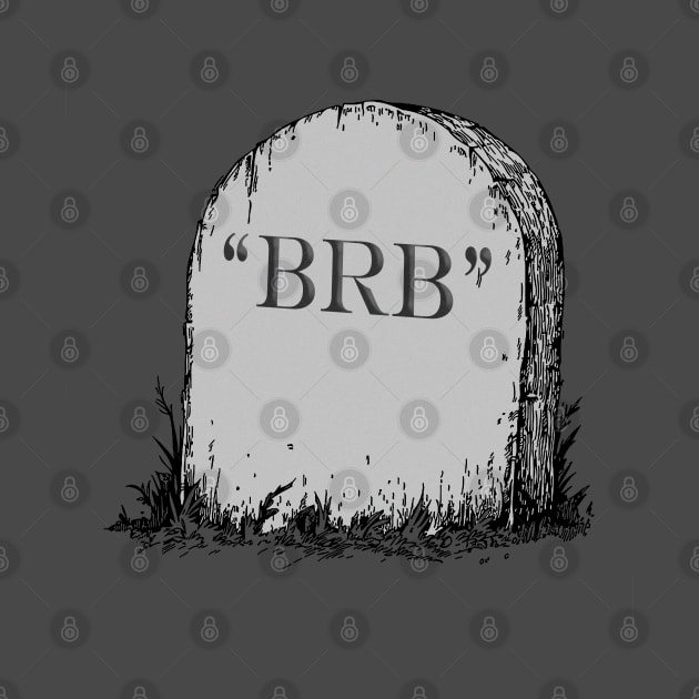 BRB Funny Gravestone by DankFutura