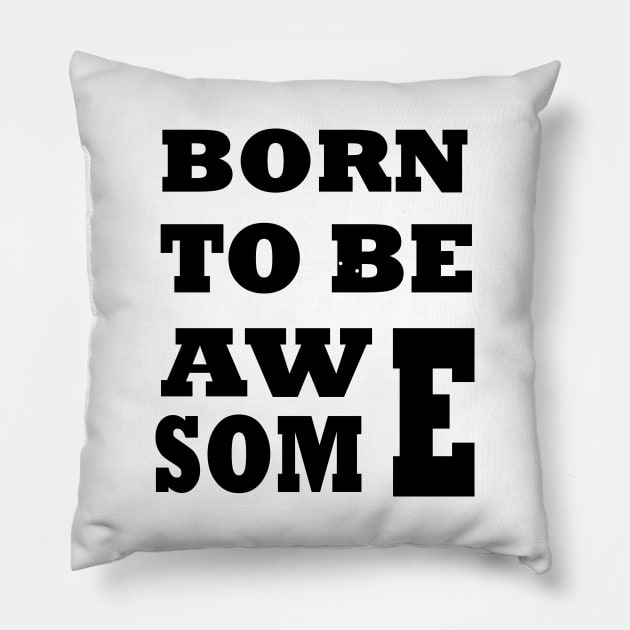 Born To Be Awesome Pillow by Tee-ps-shirt