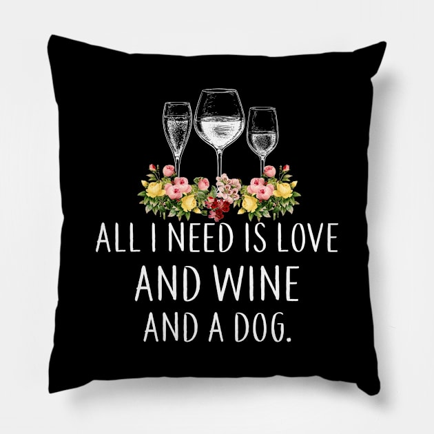 All I Need Is Love And Wine And A Dog Pillow by DanYoungOfficial