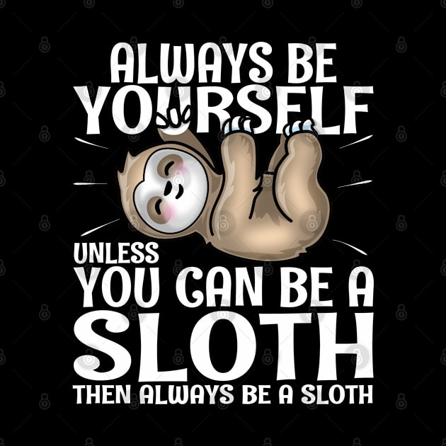 Always Be Yourself Unless You Can Be A Sloth by PnJ