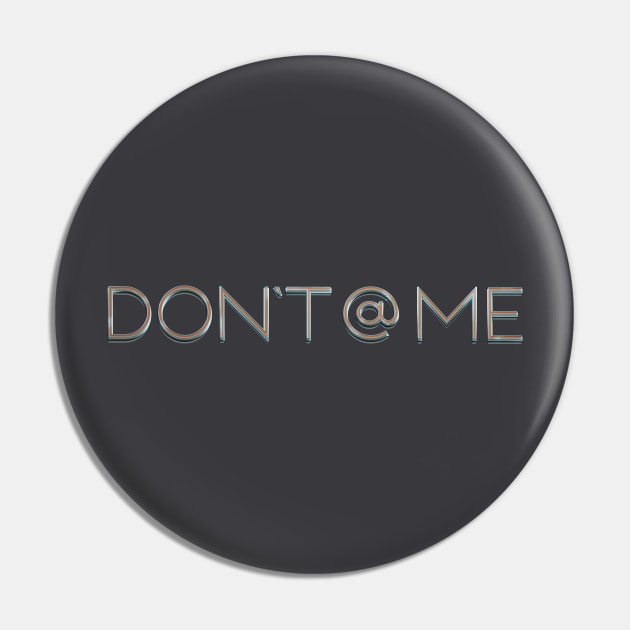 Don't @ Me T-shirt Design Pin by DanielLiamGill