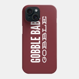 Gobble Baby Gobble Phone Case