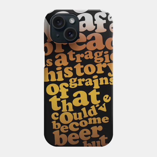 beer sad history Phone Case by hierrochulo