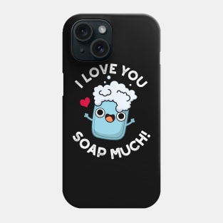 I Love You Soap Much Cute Soap Pun Phone Case