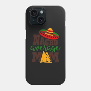 Nacho Average mom, Great Gift Idea Phone Case