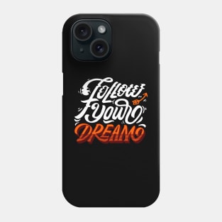 Follow your dream positive mindset Phone Case