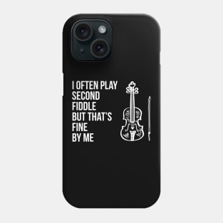 I often play second fiddle but that's fine by me Phone Case