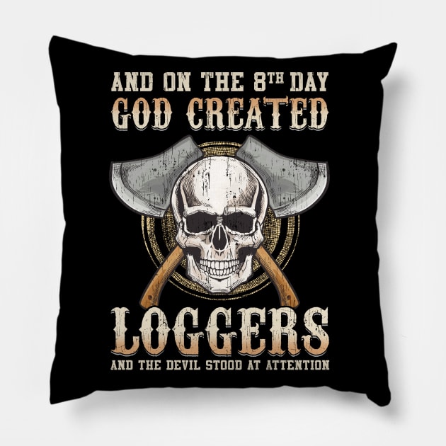 And On The 8th Day God Created Loggers And The Devil Stood At Attention Pillow by E