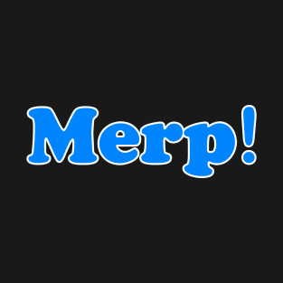 Merp! T-Shirt