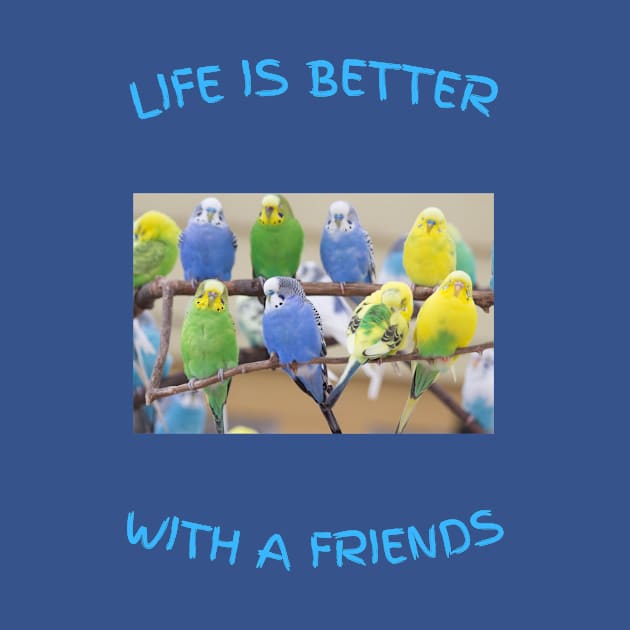 Life is better Parakeet friends by clbtees