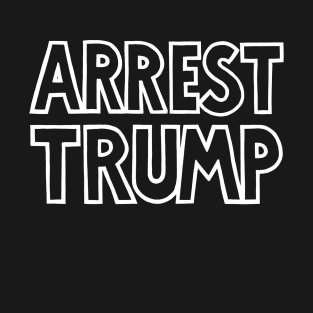 ARREST TRUMP (Text Only) (Ghost Version) T-Shirt