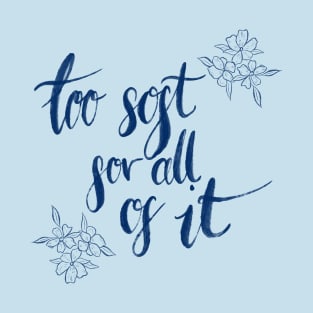 too soft for all of it T-Shirt