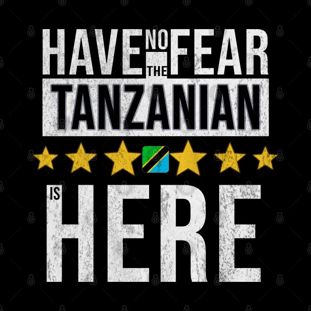 Have No Fear The Tanzanian Is Here - Gift for Tanzanian From Tanzania by Country Flags