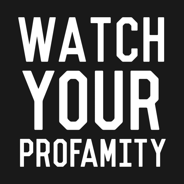 Watch Your Profamity by dumbshirts