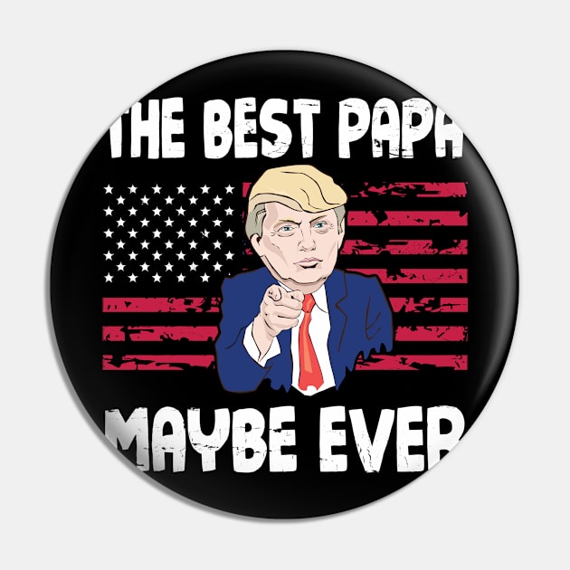 The Best Papa Maybe Ever Donald Trump Said Vintage Retro Happy Father Day 4th July American US Flag Pin by bakhanh123