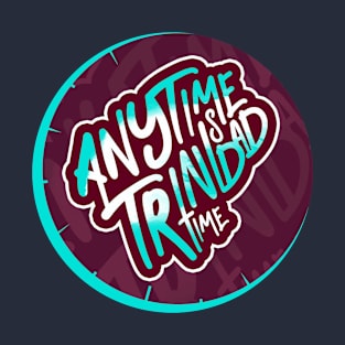 Anytime Is Trinidad Time - Trinidad and Tobago Lifestyle T-Shirt