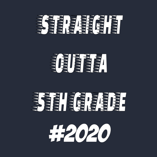 Straight Outta 5th grade 2020 by hippyhappy