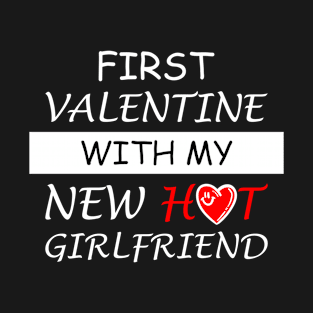 First Valentine Day With My Hot New Girlfriend T-Shirt