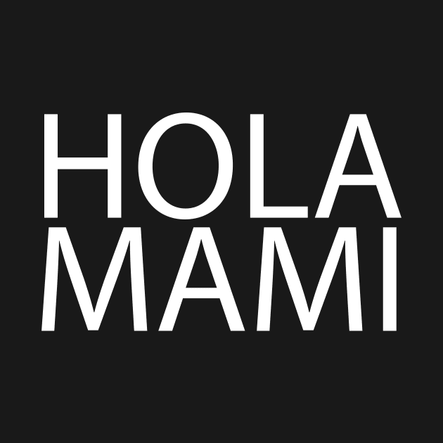 Hola Mami hispanic spanish words by livania