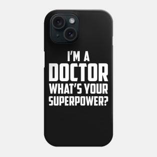 I'm a Doctor What's Your Superpower White Phone Case