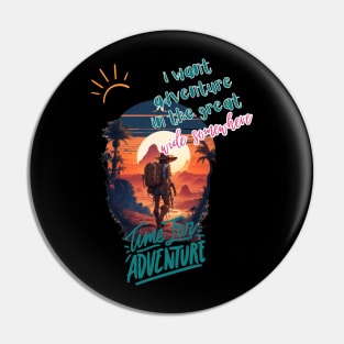 i want adventure in the great wide somewhere Pin