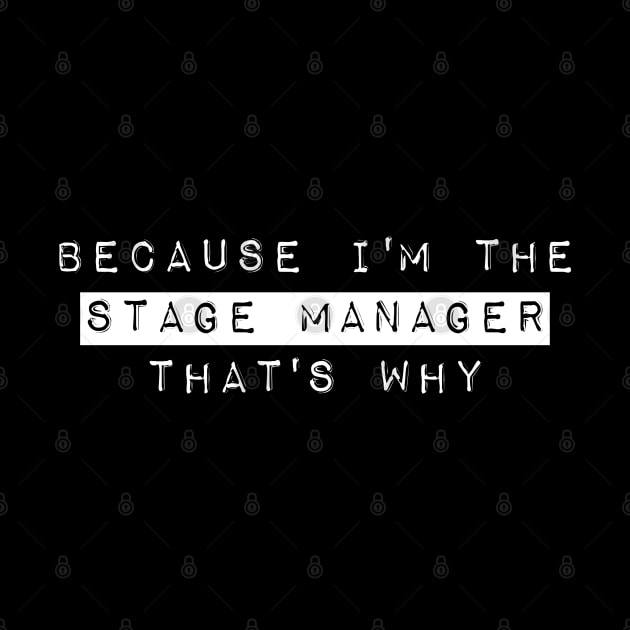 Because I'm The Stage Manager That's Why by AngryMongoAff