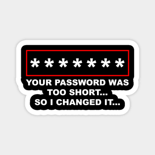 Your Password Was Too Short, So I Changed It Magnet