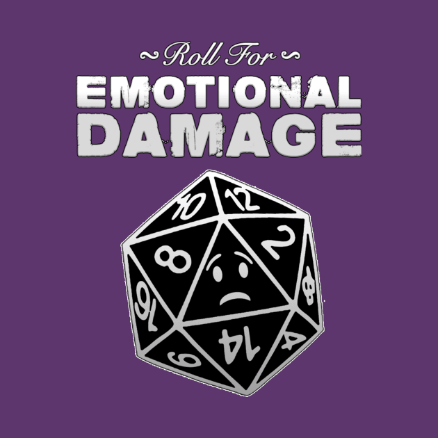 Roll for Emotional Damage! by AuthorsandDragons