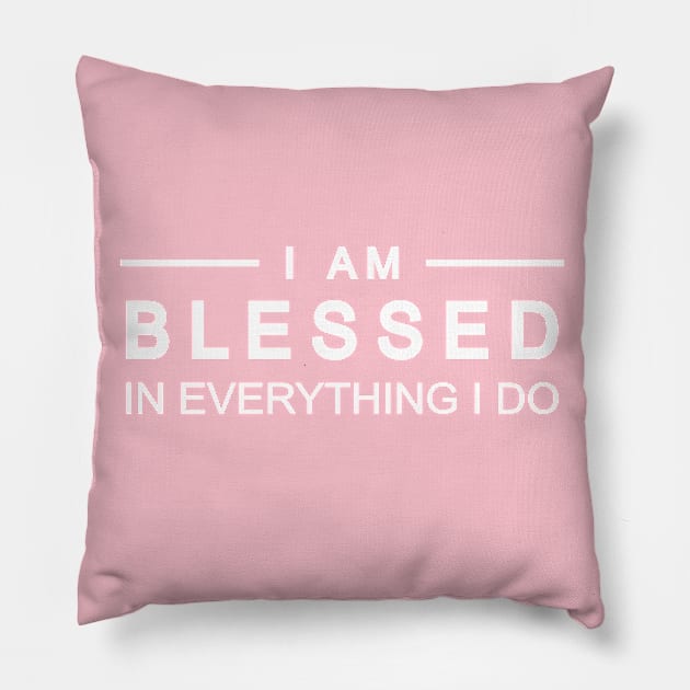 I Am Blessed In Everything I do Pillow by StGeorgeClothing