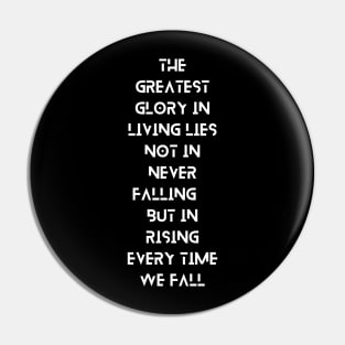 The Greatest Glory in Living Lies Not in Never Falling, But in Rising Every Time We Fall, a Positive Life Motivation quote Pin