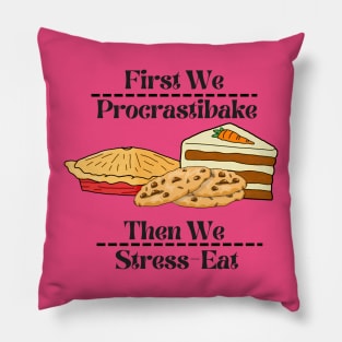 First We Procrastibake- Then We Stress-Eat Pillow