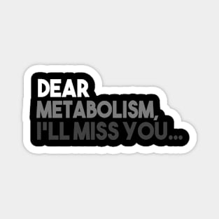 Dear Metabolism, I'll Miss You Magnet