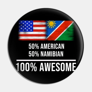 50% American 50% Namibian 100% Awesome - Gift for Namibian Heritage From Namibia Pin