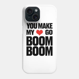 You Make My ❤ Go Boom Boom Phone Case