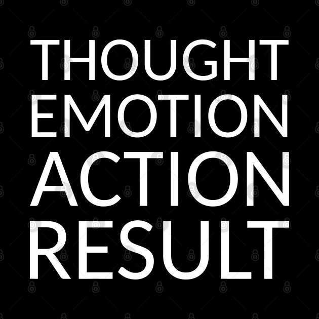 THOUGHT EMOTION ACTION RESULT, Pragmatic by FlyingWhale369