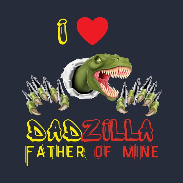 I LOVE DADZILLA FATHER OF MINE by gain