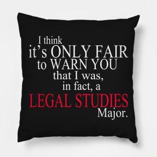 I Think It’s Only Fair To Warn You That I Was, In Fact, A Legal Studies Major Pillow