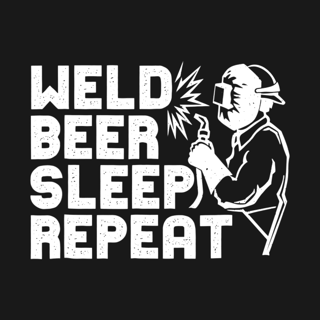 Welder Shirt  Weld Beer Sleep Repeat Tee Welder Gift by agustinbosman