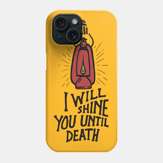 I Will Shine You Until Death Phone Case by TomCage