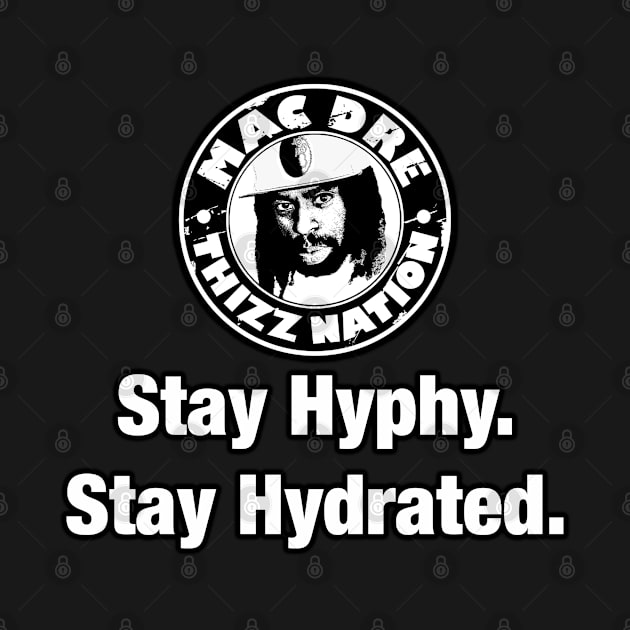 Mac Dre Thizz Nation Stay Hyphy Stay Hydrated by Dysfunctional Tee Shop