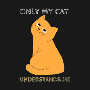 only my cat understands me kitten cute cat T-Shirt