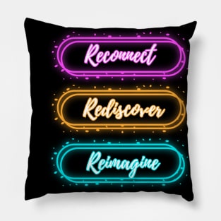 RECONNECT, REDISCOVER, REIMAGINE Pillow