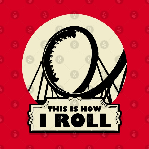 This is How i Roll - Roller Coaster Fan by Issho Ni
