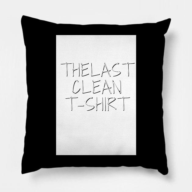 The Last Clean T-shirt Pillow by Asterme