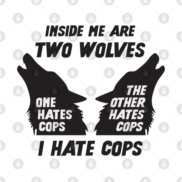 Inside Me Are Two Wolves - I Hate Cops by Football from the Left