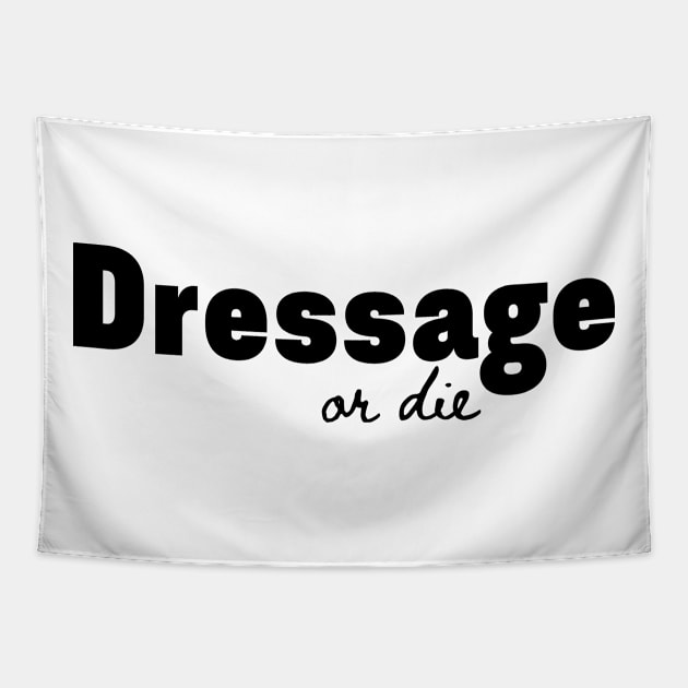 Dressage or Die Tapestry by Horse Holic